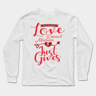 'Intense Love Doesn't Measure, It Just Gives' Awesome Family Love Gift Long Sleeve T-Shirt